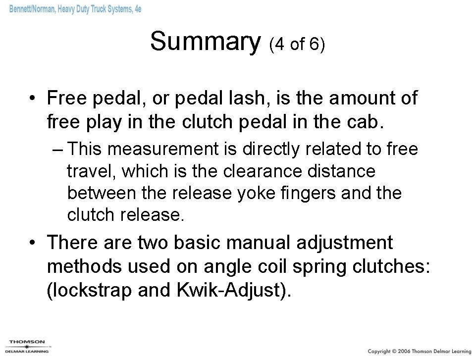 Summary (4 of 6) • Free pedal, or pedal lash, is the amount of