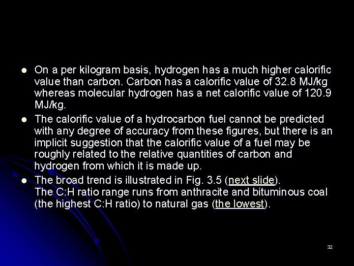 l l l On a per kilogram basis, hydrogen has a much higher calorific