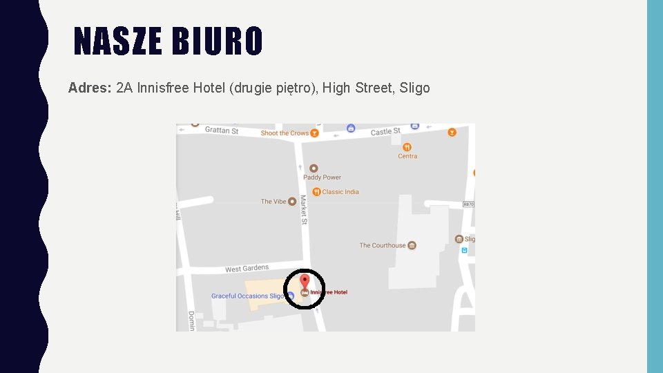 NASZE BIURO Adres: 2 A Innisfree Hotel (drugie piętro), High Street, Sligo 