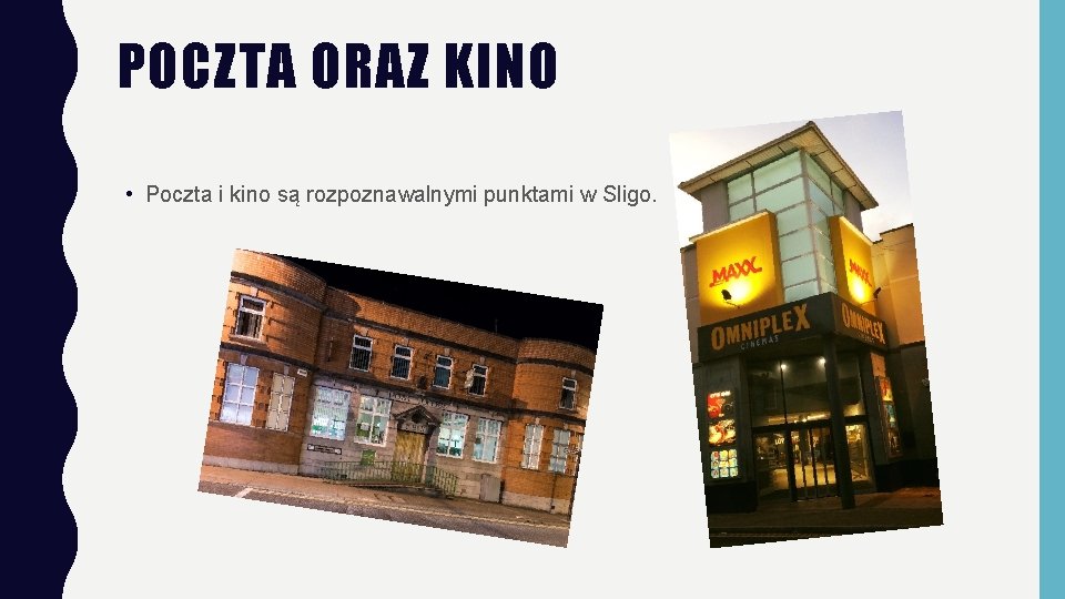 POCZTA ORAZ KINO • Poczta i kino są rozpoznawalnymi punktami w Sligo. 