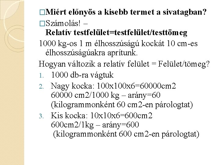 �Miért előnyös a kisebb termet a sivatagban? �Számolás! – Relatív testfelület=testfelület/testtömeg 1000 kg-os 1