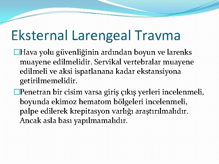 Eksternal Larengeal Travma �Hava yolu güvenliğinin ardından boyun ve larenks muayene edilmelidir. Servikal vertebralar