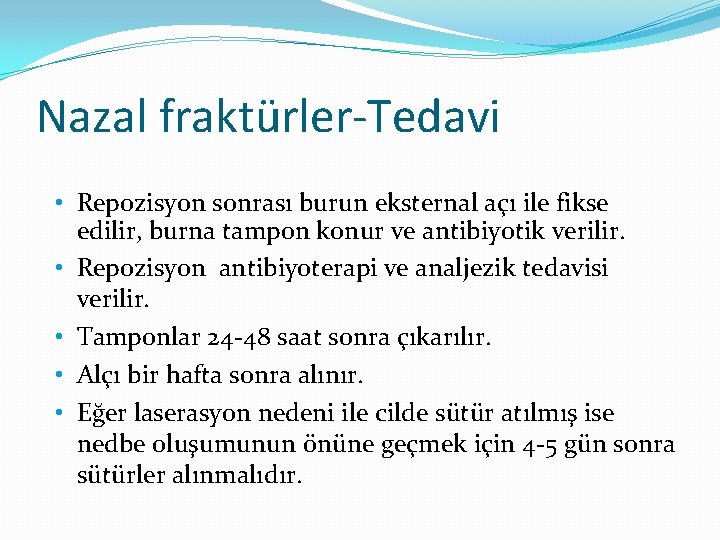 Nazal fraktürler-Tedavi • Repozisyon sonrası burun eksternal açı ile fikse edilir, burna tampon konur