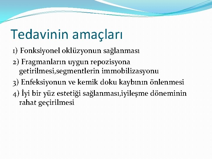 Tedavinin amaçları 1) Fonksiyonel oklüzyonun sağlanması 2) Fragmanların uygun repozisyona getirilmesi, segmentlerin immobilizasyonu 3)