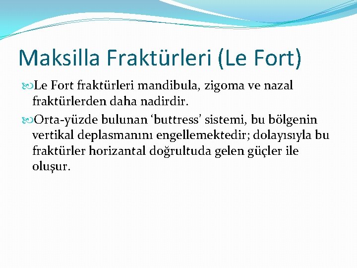 Maksilla Fraktürleri (Le Fort) Le Fort fraktürleri mandibula, zigoma ve nazal fraktürlerden daha nadirdir.