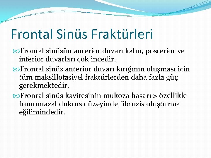 Frontal Sinüs Fraktürleri Frontal sinüsün anterior duvarı kalın, posterior ve inferior duvarları çok incedir.