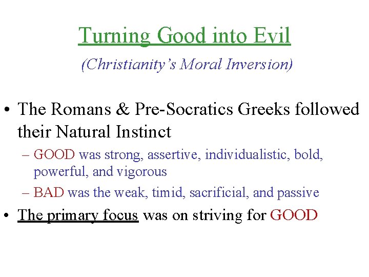 Turning Good into Evil (Christianity’s Moral Inversion) • The Romans & Pre-Socratics Greeks followed