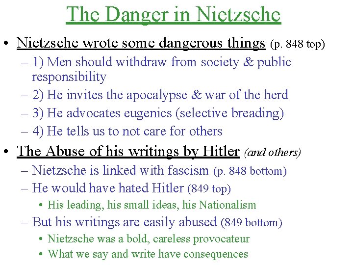 The Danger in Nietzsche • Nietzsche wrote some dangerous things (p. 848 top) –