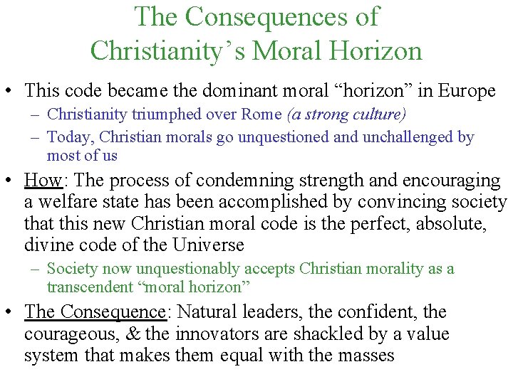 The Consequences of Christianity’s Moral Horizon • This code became the dominant moral “horizon”