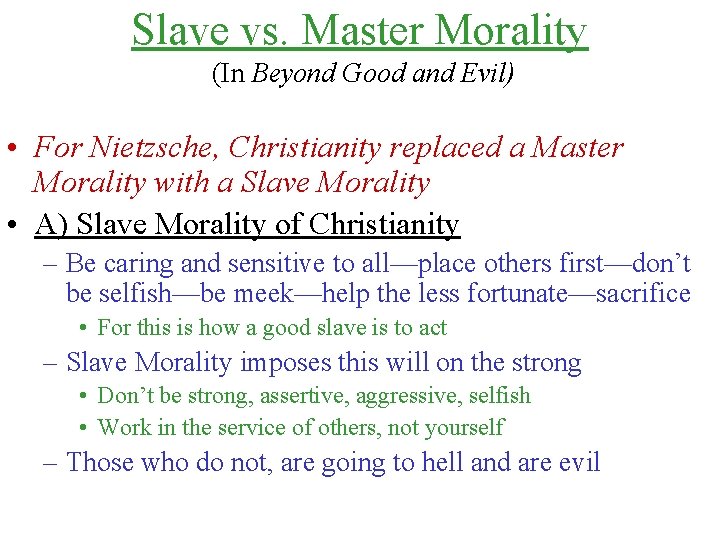 Slave vs. Master Morality (In Beyond Good and Evil) • For Nietzsche, Christianity replaced