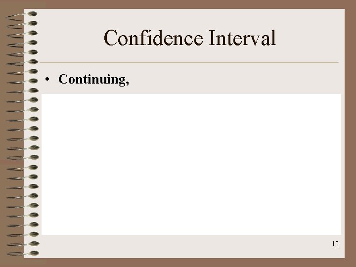 Confidence Interval • Continuing, 18 
