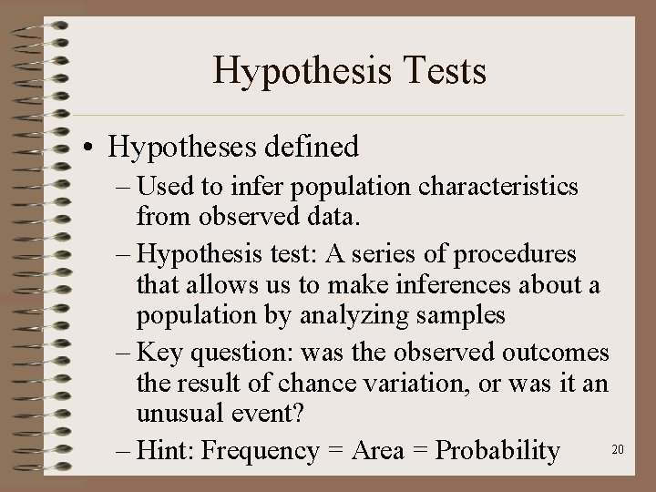 Hypothesis Tests • Hypotheses defined – Used to infer population characteristics from observed data.