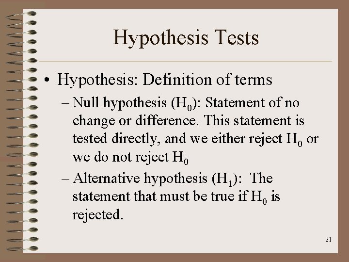 Hypothesis Tests • Hypothesis: Definition of terms – Null hypothesis (H 0): Statement of