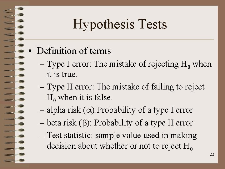 Hypothesis Tests • Definition of terms – Type I error: The mistake of rejecting
