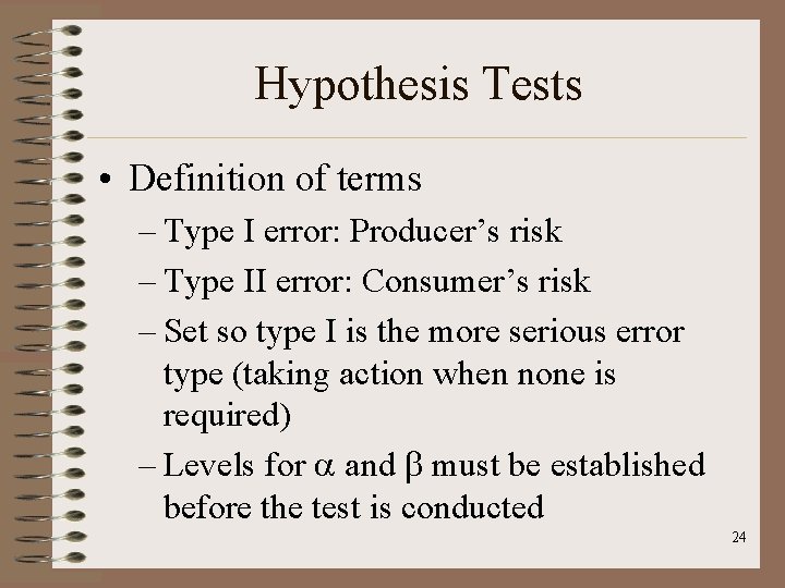 Hypothesis Tests • Definition of terms – Type I error: Producer’s risk – Type