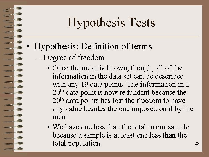 Hypothesis Tests • Hypothesis: Definition of terms – Degree of freedom • Once the