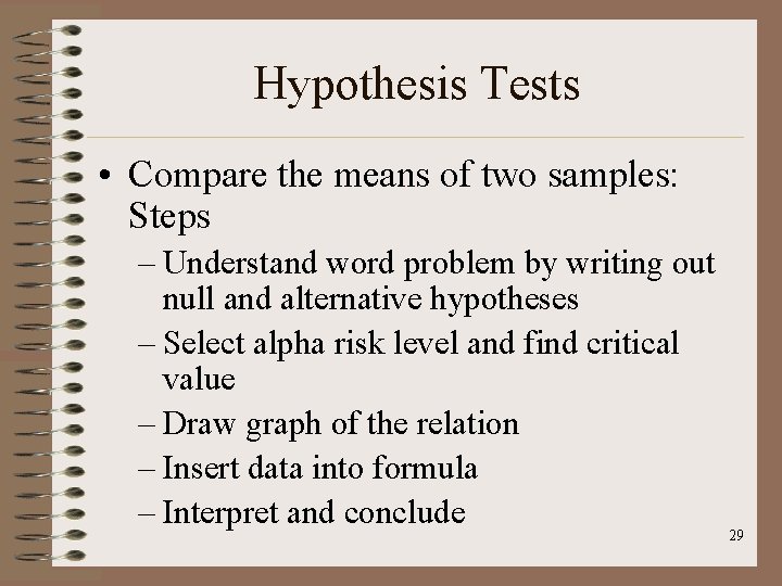 Hypothesis Tests • Compare the means of two samples: Steps – Understand word problem