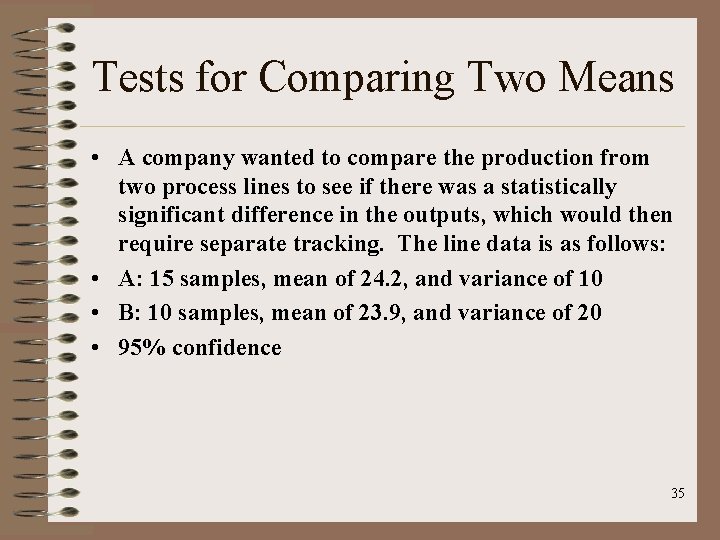 Tests for Comparing Two Means • A company wanted to compare the production from
