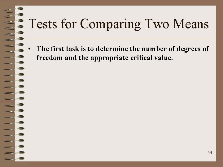 Tests for Comparing Two Means • The first task is to determine the number