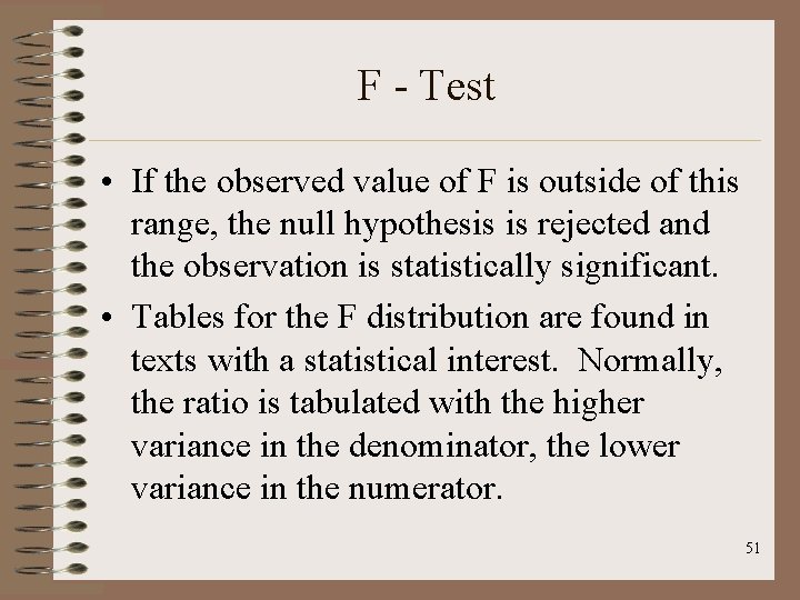 F - Test • If the observed value of F is outside of this