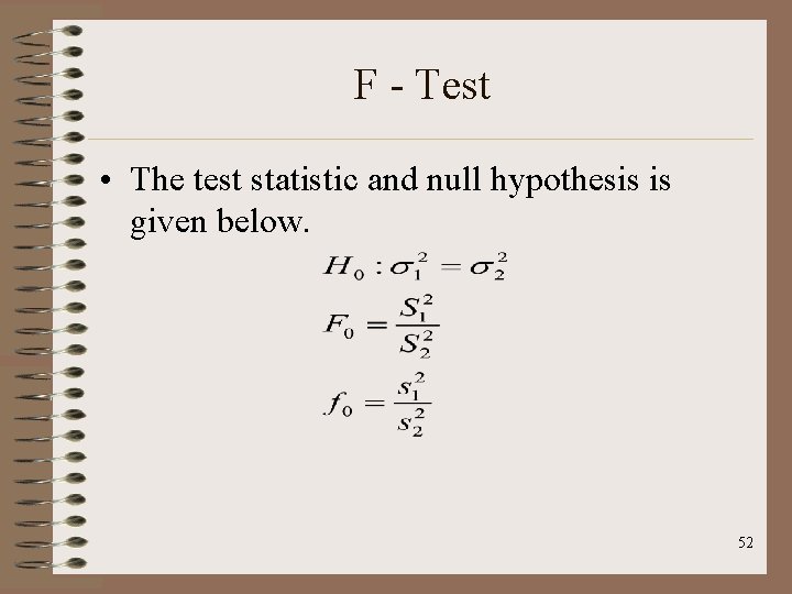 F - Test • The test statistic and null hypothesis is given below. 52