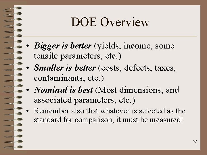 DOE Overview • Bigger is better (yields, income, some tensile parameters, etc. ) •