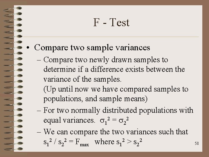 F - Test • Compare two sample variances – Compare two newly drawn samples