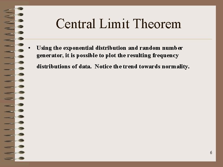 Central Limit Theorem • Using the exponential distribution and random number generator, it is