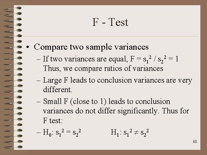F - Test • Compare two sample variances – If two variances are equal,