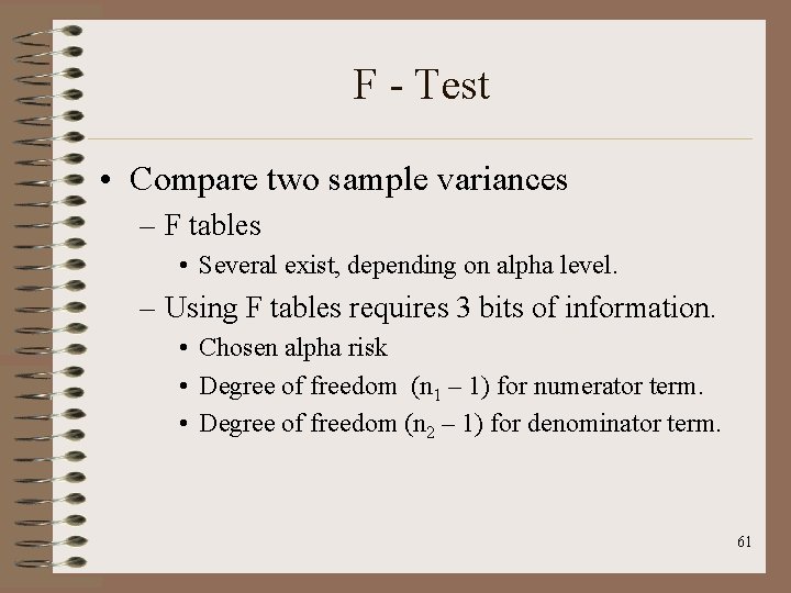 F - Test • Compare two sample variances – F tables • Several exist,