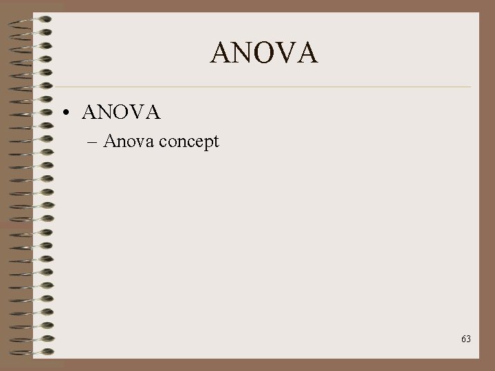 ANOVA • ANOVA – Anova concept 63 