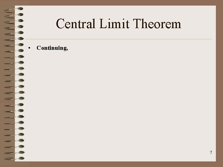 Central Limit Theorem • Continuing, 7 