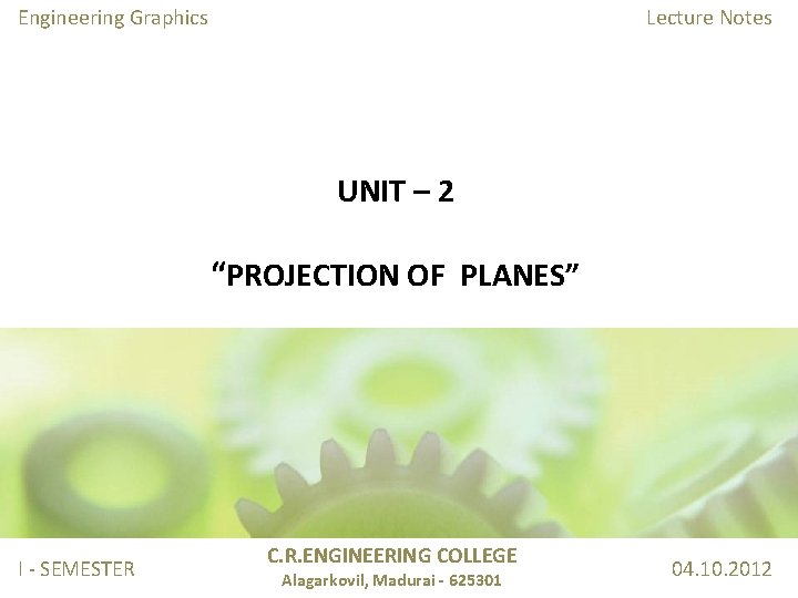 Engineering Graphics Lecture Notes UNIT – 2 “PROJECTION OF PLANES” I - SEMESTER C.