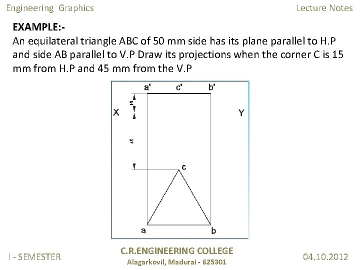 Engineering Graphics Lecture Notes EXAMPLE: An equilateral triangle ABC of 50 mm side has