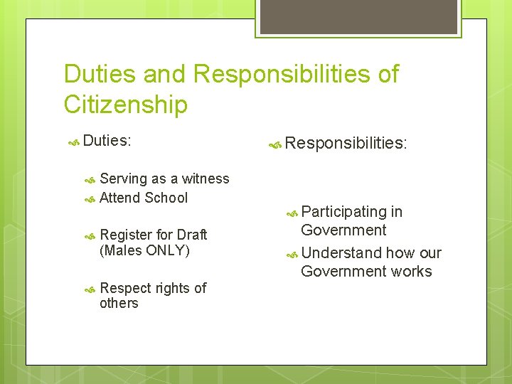Duties and Responsibilities of Citizenship Duties: Serving as a witness Attend School Responsibilities: Register Duties and Responsibilities of Citizenship Duties: Serving as a witness Attend School Responsibilities: Register
