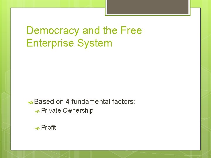 Democracy and the Free Enterprise System Based on 4 fundamental factors: Private Profit Ownership