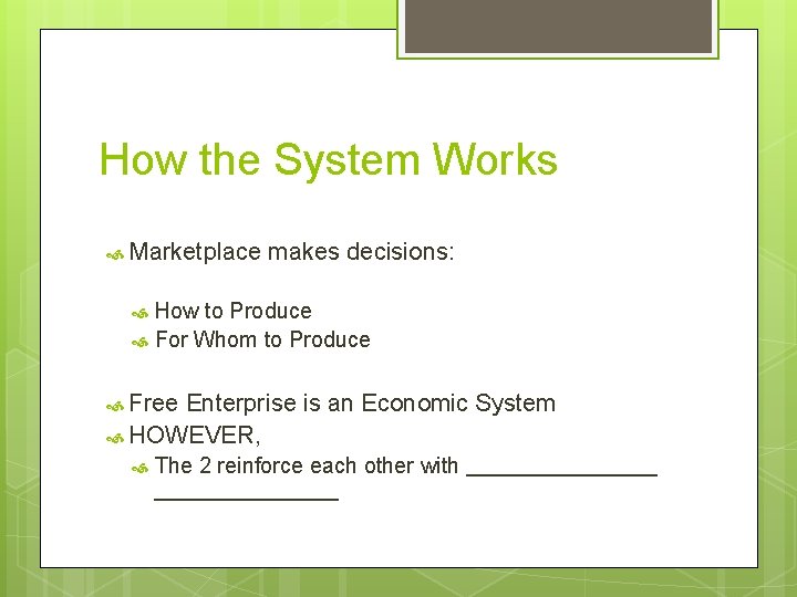 How the System Works Marketplace makes decisions: How to Produce For Whom to Produce