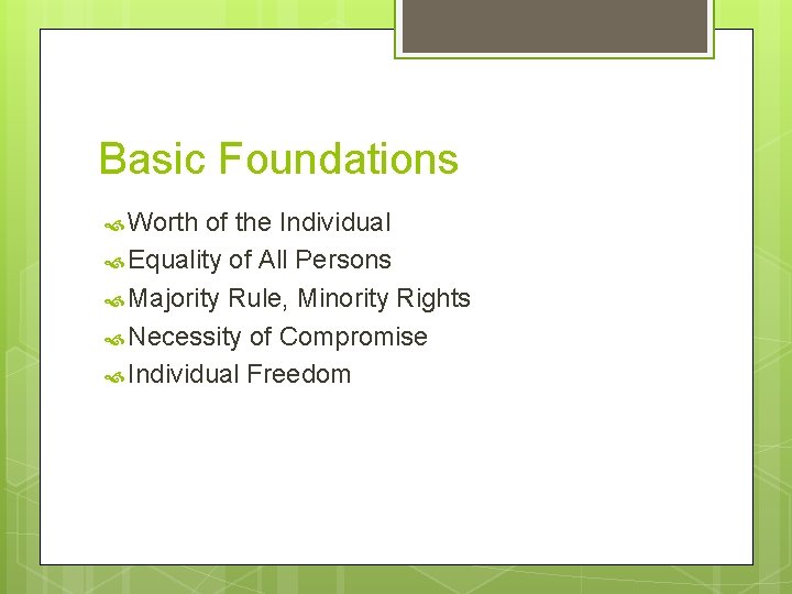 Basic Foundations Worth of the Individual Equality of All Persons Majority Rule, Minority Rights