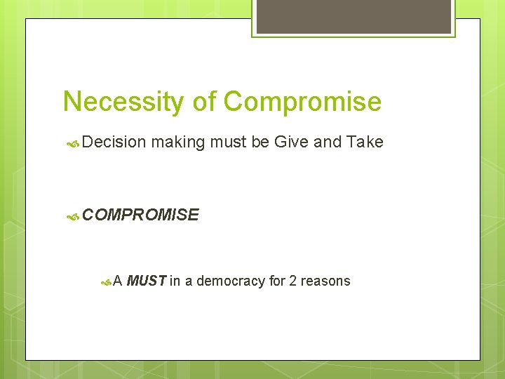 Necessity of Compromise Decision making must be Give and Take COMPROMISE A MUST in