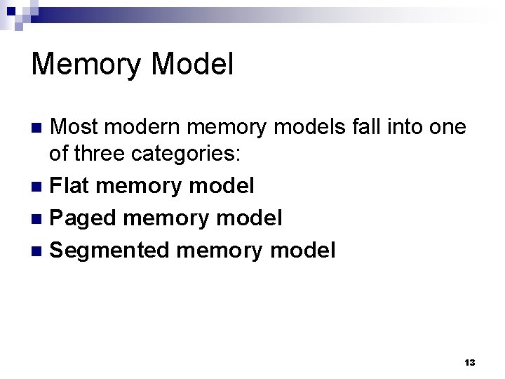 Memory Model Most modern memory models fall into one of three categories: n Flat