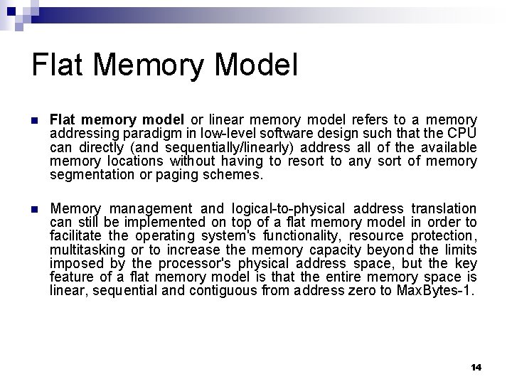 Flat Memory Model n Flat memory model or linear memory model refers to a