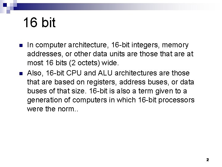 16 bit n n In computer architecture, 16 -bit integers, memory addresses, or other