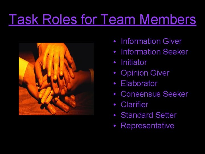 Task Roles for Team Members • • • Information Giver Information Seeker Initiator Opinion