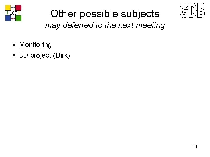 LCG Other possible subjects may deferred to the next meeting • Monitoring • 3