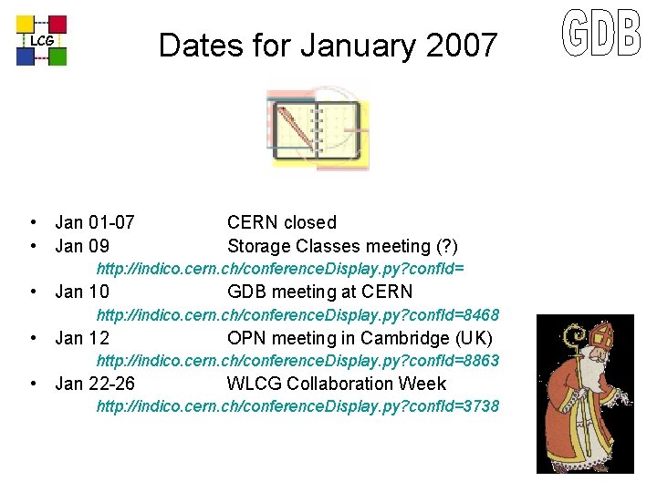 Dates for January 2007 LCG • Jan 01 -07 • Jan 09 CERN closed