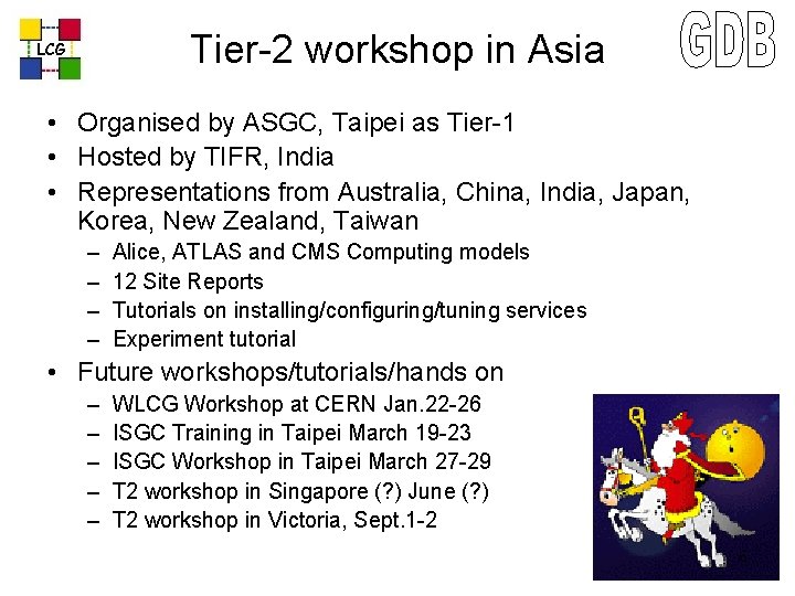 Tier-2 workshop in Asia LCG • Organised by ASGC, Taipei as Tier-1 • Hosted