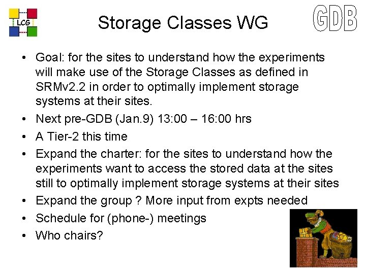 LCG Storage Classes WG • Goal: for the sites to understand how the experiments