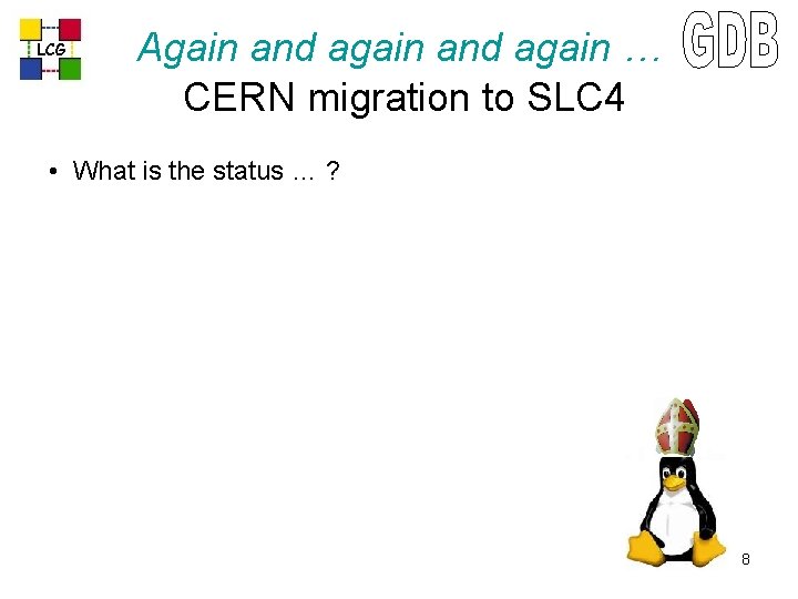 LCG Again and again … CERN migration to SLC 4 • What is the