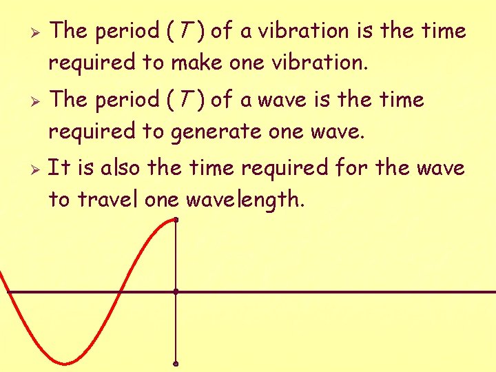 Ø Ø Ø The period (T ) of a vibration is the time required