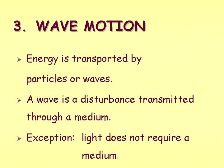 3. WAVE MOTION Ø Energy is transported by particles or waves. Ø A wave